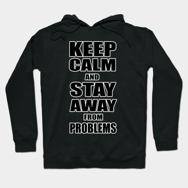 Keep Calm And Stay Away From Problems, Gift for husband, wife, son, daughter, friend, boyfriend, girlfriend. Hoodie by Goods-by-Jojo